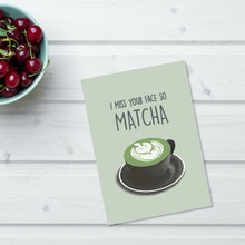 Load image into Gallery viewer, Miss your face so matcha Card
